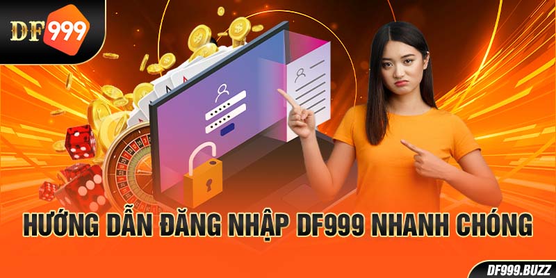 Hướng dẫn đăng nhập DF999 nhanh chóng