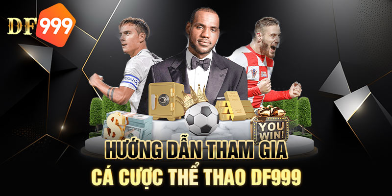 Hướng dẫn tham gia đặt cược thể thao DF999