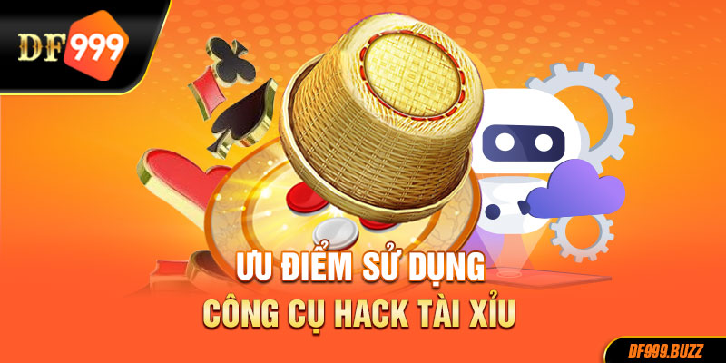 Ưu điểm khi sử dụng công cụ hack tài xỉu