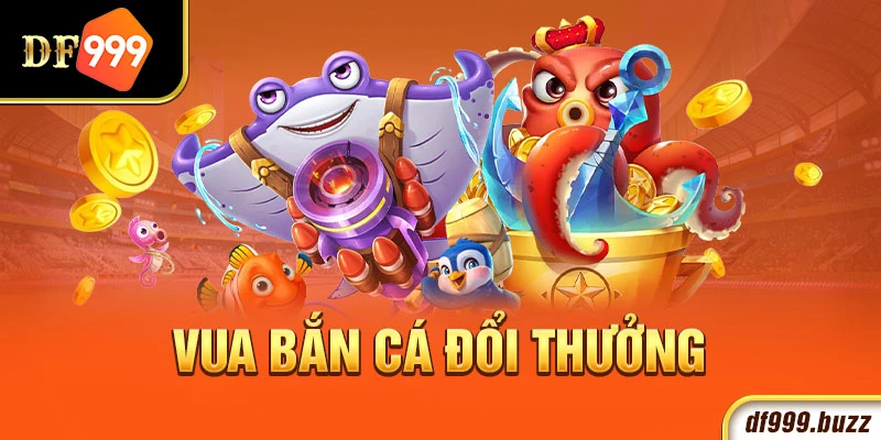 Game Vua Bắn Cá Đổi Thưởng